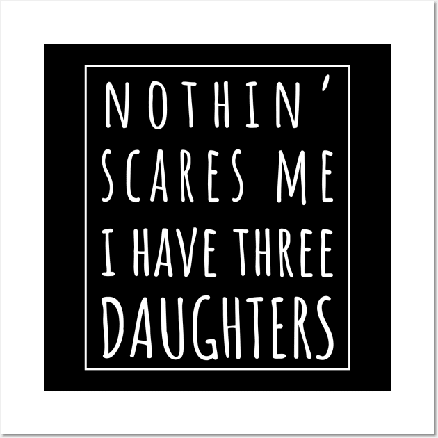 Nothin' Scares Me I Have Three Daughters. | Perfect Funny Gift for Dad Mom vintage. Wall Art by VanTees